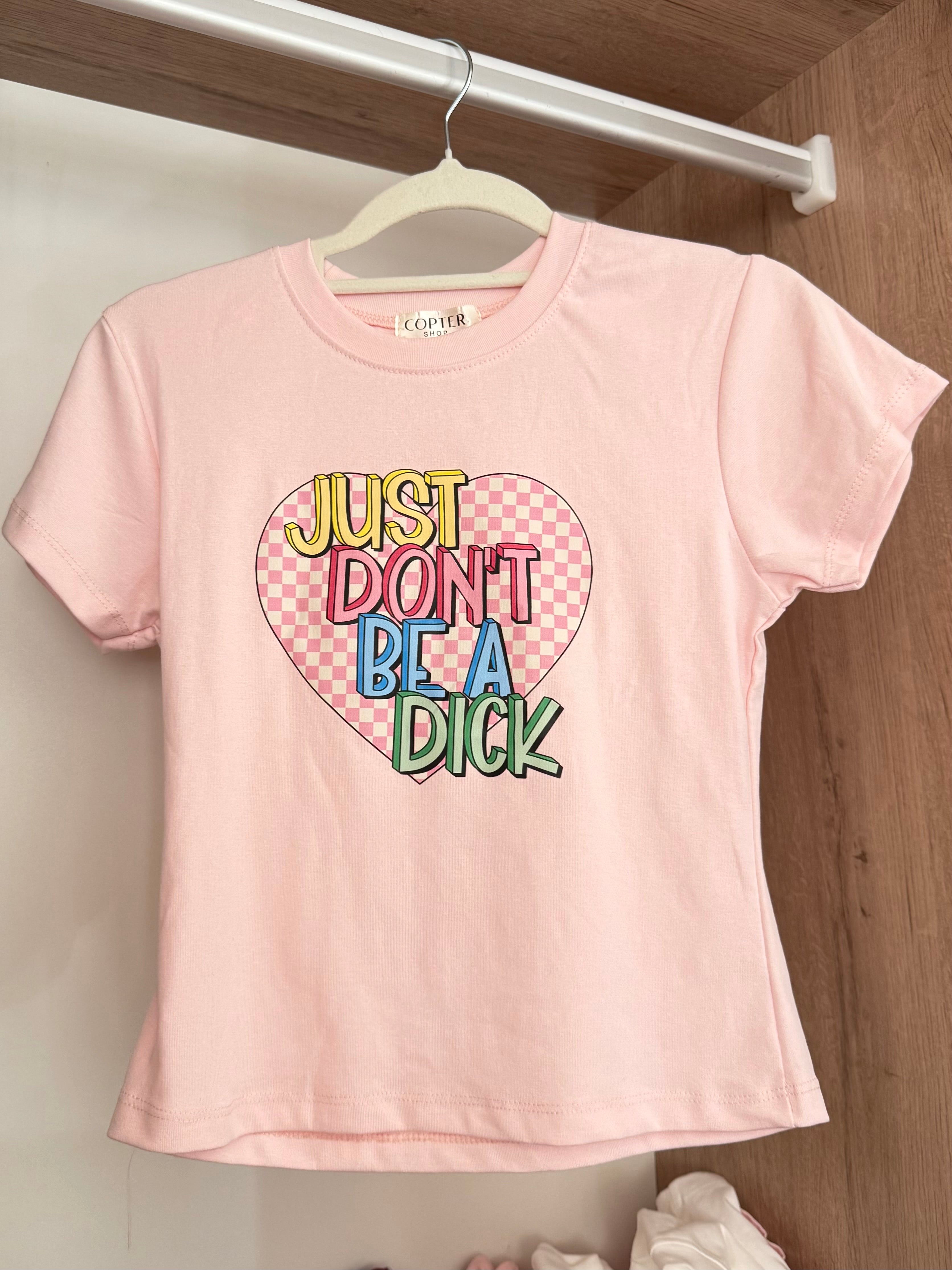 Just don’t be a dick shirt